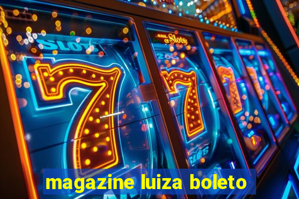 magazine luiza boleto